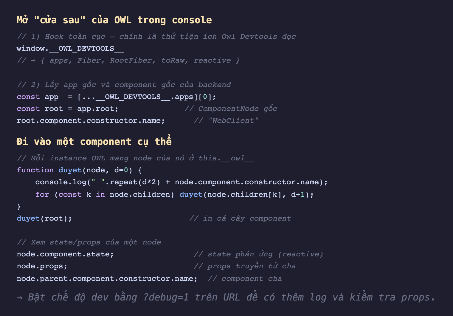 Ảnh chụp đoạn mã JavaScript nền tối hướng dẫn mở cửa sau của OWL trong console. Phần đầu gọi window OWL_DEVTOOLS trả về object gồm apps Fiber RootFiber toRaw reactive, rồi lấy app đầu tiên từ apps và root là ComponentNode gốc, in constructor name ra WebClient. Phần sau khai hàm duyet đệ quy nhận node và độ sâu, in tên component rồi lặp qua node children gọi đệ quy để in cả cây; cùng các dòng đọc node component state là state phản ứng, node props là props từ cha, và node parent component constructor name là component cha. Cuối cùng nhắc bật chế độ dev bằng debug bằng 1 trên URL