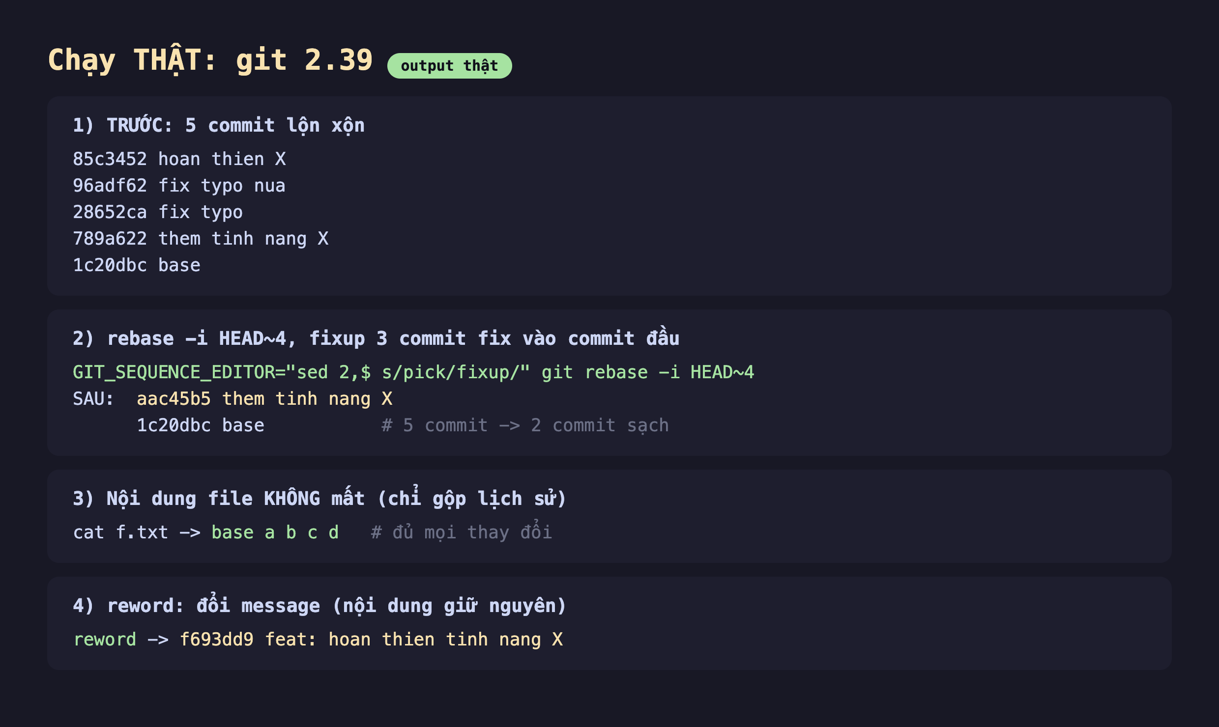Ảnh chụp bảng kết quả đo thật nền tối chạy git 2.39, phần một trước 5 commit lộn xộn 85c3452 hoan thien X 96adf62 fix typo nua 28652ca fix typo 789a622 them tinh nang X 1c20dbc base, phần hai rebase -i HEAD4 fixup 3 commit fix vào commit đầu GIT_SEQUENCE_EDITOR sed 2 đô la s pick thành fixup git rebase -i HEAD4 sau aac45b5 them tinh nang X 1c20dbc base 5 commit thành 2 commit sạch, phần ba nội dung file không mất chỉ gộp lịch sử cat f.txt ra base a b c d đủ mọi thay đổi, phần bốn reword đổi message nội dung giữ nguyên reword ra f693dd9 feat hoan thien tinh nang X